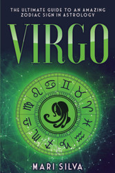 Virgo: The Ultimate Guide to an Amazing Zodiac Sign in Astrology