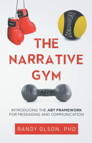 The Narrative Gym: Introducing the Abt Framework for Messaging and