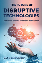 The Future of Disruptive Technologies: Impacts on Business Workforce