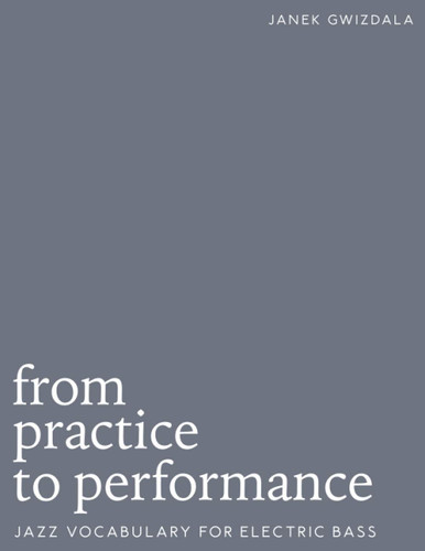 From Practice To Performance: Jazz Vocabulary For Electric Bass