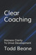 Clear Coaching: Harness Clarity To Drive Development
