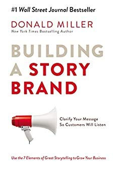 Donald Miller Building a StoryBrand: Seven proven elements of