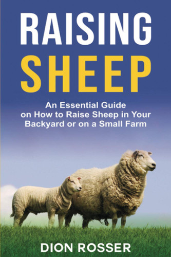 Raising Sheep: An Essential Guide on How to Raise Sheep in Your