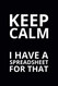 Keep Calm I Have a Spreadsheet for That