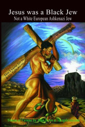 Jesus was a Black Jew: Not a White European Ashkenazi Jew