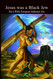 Jesus was a Black Jew: Not a White European Ashkenazi Jew