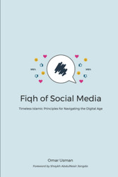 Fiqh of Social Media: Timeless Islamic Principles for Navigating the