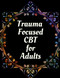 Trauma Focused CBT for Adults