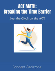 ACT Math: Breaking the Time Barrier: Beat the Clock on the ACT