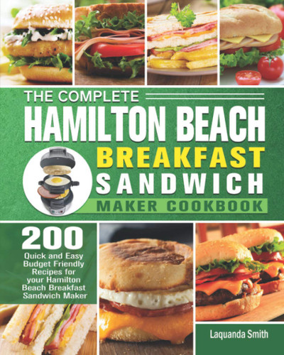 The Complete Hamilton Beach Breakfast Sandwich Maker Cookbook