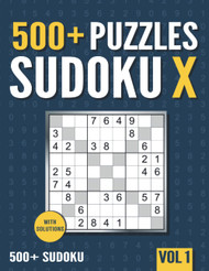 500+ Sudoku X: 500+ Normal and Hard Sudoku X Puzzles with Solutions -