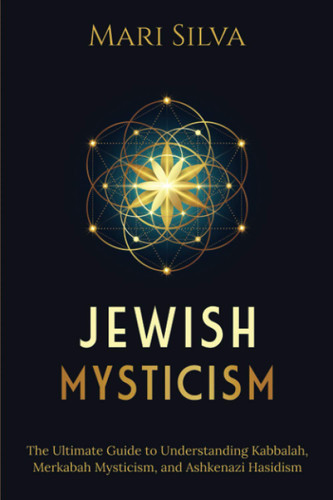 Jewish Mysticism: The Ultimate Guide to Understanding Kabbalah