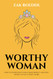 Worthy Woman: How to Effortlessly Gain a Man'S Respect and Why