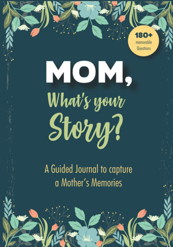 Mom What's Your Story - A Guided Journal to Capture a Mother's