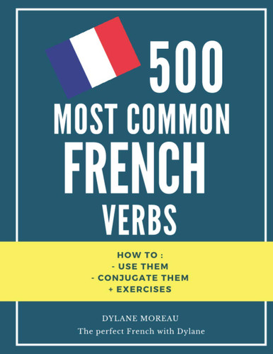 500 most common French Verbs: How to conjugate them and how to use