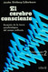 El Cerebro Consciente [Spanish Edition]