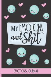 Emotions Journal - My Emotions And Shit