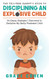 The Yell-Free Parent's Guide to Disciplining an Explosive Child