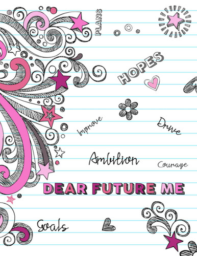 Dear Future Me: A Self-Exploration Journal for Teen Girls