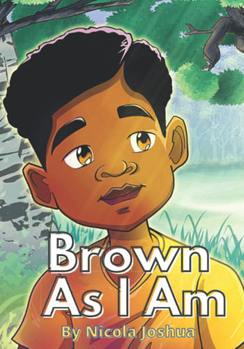 Brown As I Am: A Powerful Rhyming Story For Brown Boys Age 0-8 About