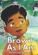 Brown As I Am: A Powerful Rhyming Story For Brown Boys Age 0-8 About Brown As I Am: A Powerful Rhyming Story For Brown Boys Age 0-8 About