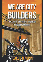We Are City Builders: The Center for Political Innovation Educational