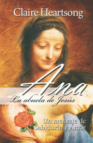 Ana la abuela de Jesus: Un mensaje de Sabiduria y Amor