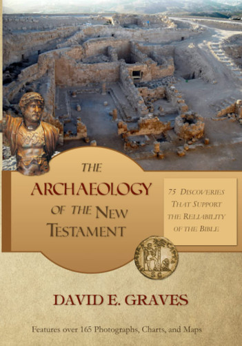 The Archaeology of the New Testament: 75 Discoveries That Support the