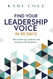 Find Your Leadership Voice In 90 Days: How to show up speak up and