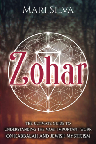 Zohar: The Ultimate Guide to Understanding the Most Important Work on