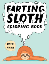 Farting Sloth Coloring Book: 30 Hilarious Slow Farting Sloth Coloring