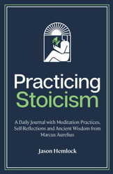 Practicing Stoicism: A Daily Journal with Meditation Practices