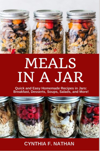 Meals in a Jar: Quick and Easy Homemade Recipes in Jars: Breakfast