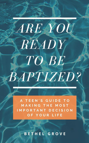 Are You Ready to Be Baptized?: A Teen's Guide to Making the Most