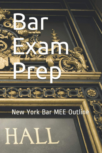Bar Exam Prep: New York Bar MEE Outline
