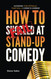 How To FAIL at Stand-Up Comedy: Avoiding the Pitfalls that Kill a