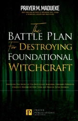 The Battle Plan for Destroying Foundational Witchcraft