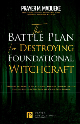 The Battle Plan for Destroying Foundational Witchcraft