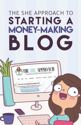 The She Approach To Starting A Money-Making Blog