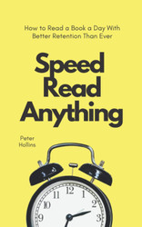 Speed Read Anything: How to Read a Book a Day With Better Retention