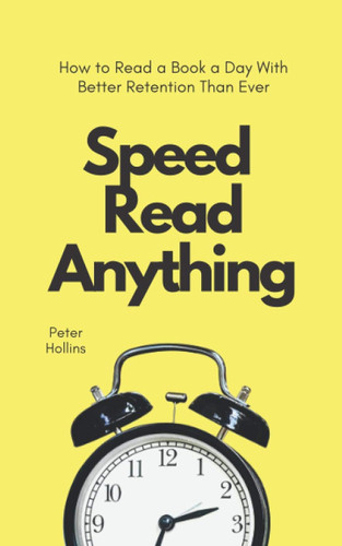 Speed Read Anything: How to Read a Book a Day With Better Retention