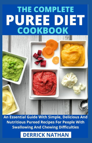 The Complete Puree Diet Cookbook