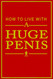 how to live with a huge penis.: Funny blank lined journal notebook