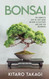 Bonsai: The Complete Step-by-Step Guide on How to Cultivate and Care