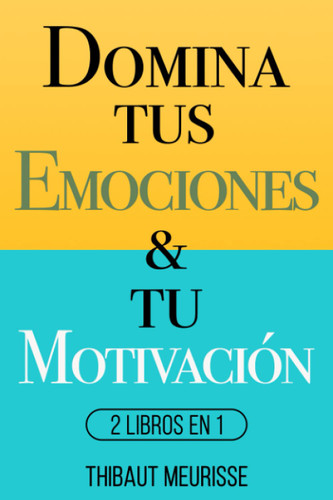 Domina Tus Emociones & Tu Motivacion