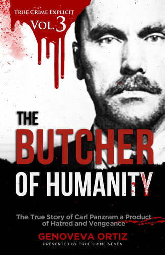 The Butcher of Humanity: The True Story of Carl Panzram a Product of