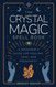The Crystal Magic Spell Book: A Beginner's Guide For Healing Love and