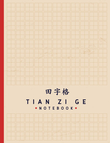 Tian Zi Ge NoteBook: Chinese Writing Practice Book/ Tian Zi Ge