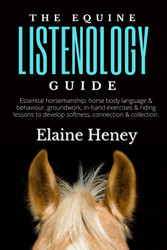 The Equine Listenology Guide - Essential horsemanship horse body