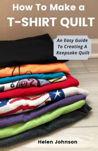 How To Make A T-Shirt Quilt